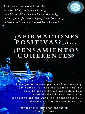 cover image of ¿Afirmaciones Positivas? ó... ¿Pensamientos Coherentes?  Tal vez, tu camino de sanación, bienestar y realización requiere de algo más que frases inspiradoras y mirar el vaso "medio lleno"... o medio vacío